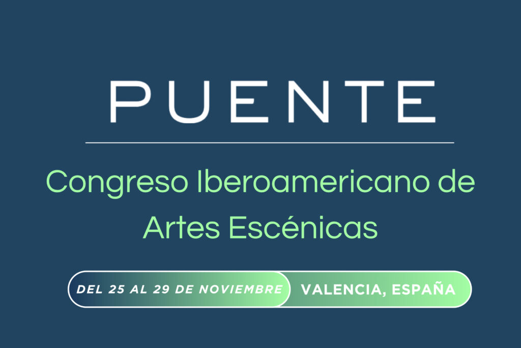 Imagen en la que se puede leer "Puente. Congreso Iberoamericano de Artes Escénicas. Del 25 al 29 de noviembre. Valencia, España".